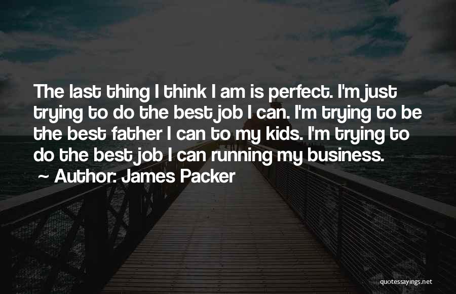 Trying My Best Quotes By James Packer