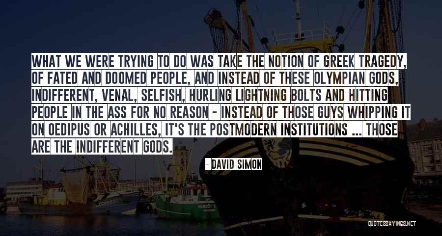 Trying Not To Be Selfish Quotes By David Simon Trying Not To Be Selfish Quotes By David Simon