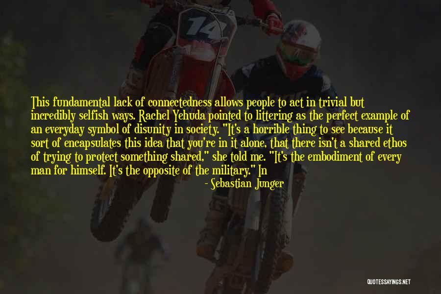 Trying Not To Be Selfish Quotes By Sebastian Junger Trying Not To Be Selfish Quotes By Sebastian Junger