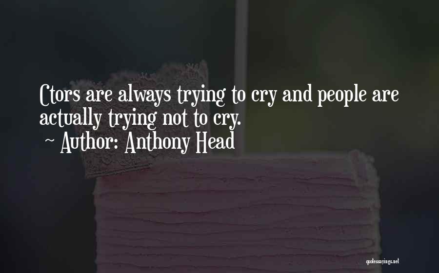 Trying Not To Cry Quotes By Anthony Head