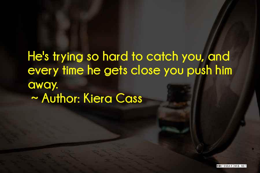 Trying So Hard For Love Quotes By Kiera Cass