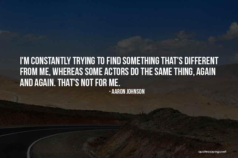 Trying Something Again Quotes By Aaron Johnson Trying Something Again Quotes By Aaron Johnson