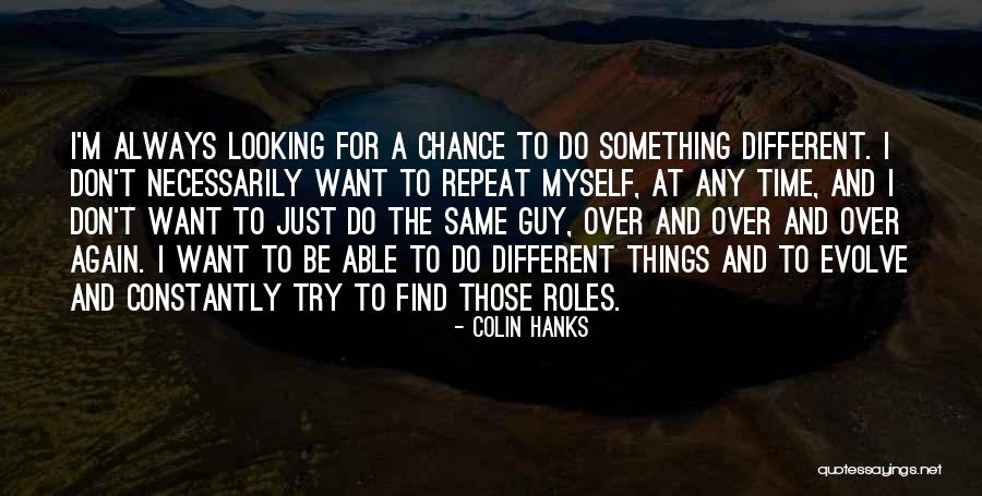 Trying Something Again Quotes By Colin Hanks Trying Something Again Quotes By Colin Hanks