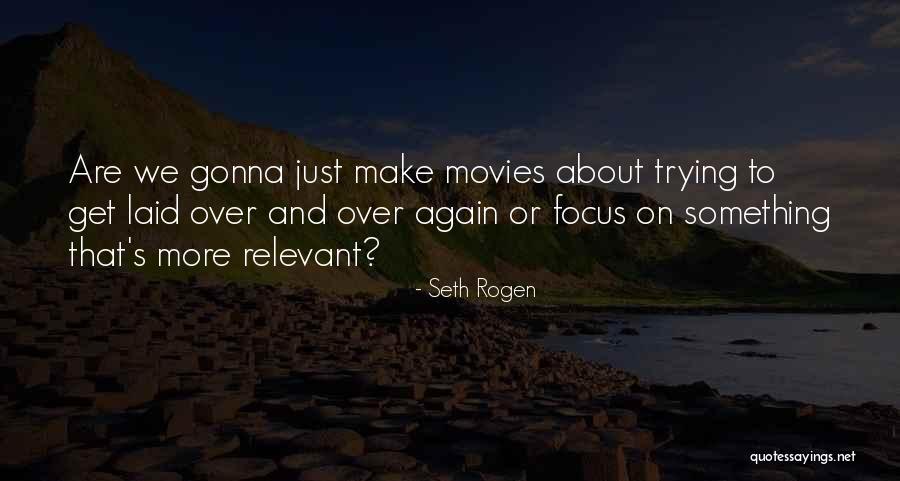 Trying Something Again Quotes By Seth Rogen Trying Something Again Quotes By Seth Rogen