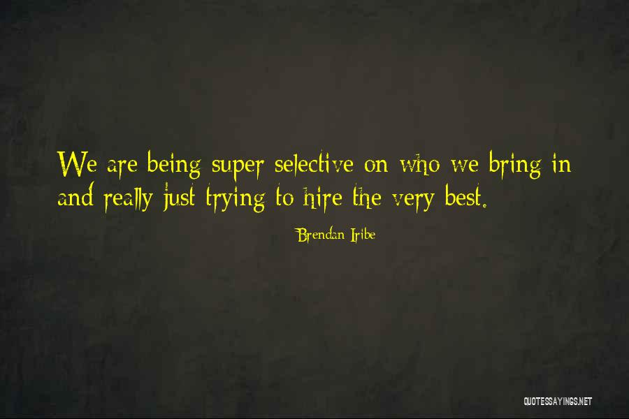 Trying The Best Quotes By Brendan Iribe Trying The Best Quotes By Brendan Iribe