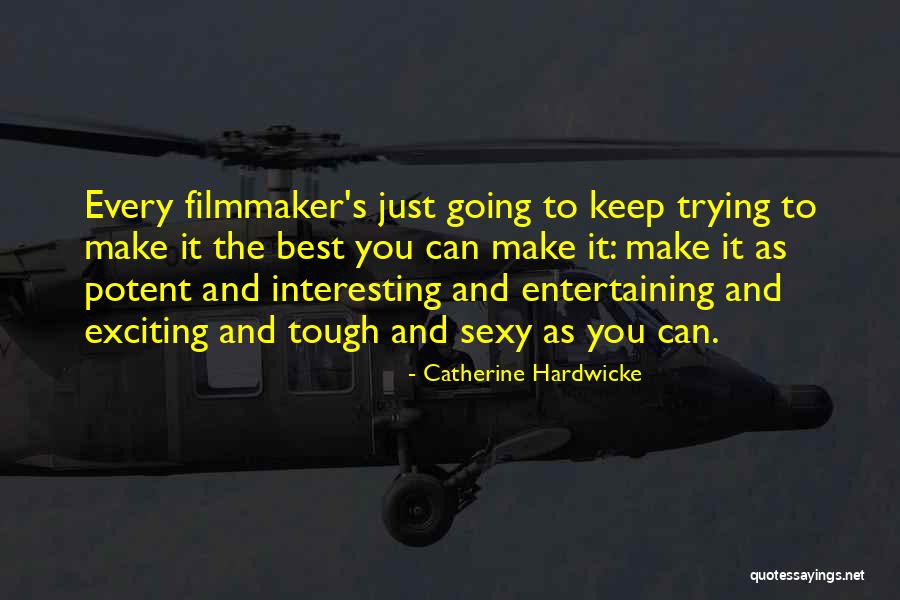 Trying The Best Quotes By Catherine Hardwicke Trying The Best Quotes By Catherine Hardwicke