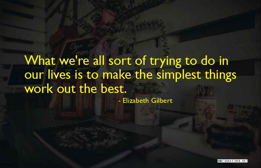 Trying The Best Quotes By Elizabeth Gilbert Trying The Best Quotes By Elizabeth Gilbert