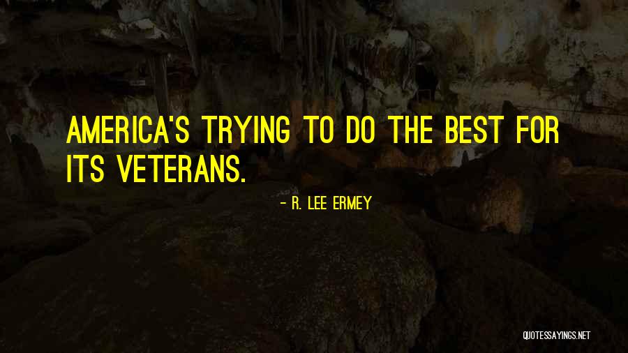 Trying The Best Quotes By R. Lee Ermey Trying The Best Quotes By R. Lee Ermey
