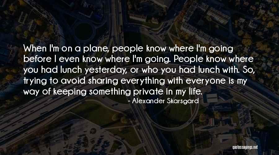 Trying To Avoid You Quotes By Alexander Skarsgard Trying To Avoid You Quotes By Alexander Skarsgard