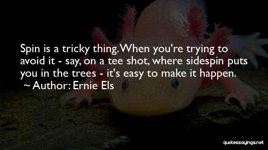 Trying To Avoid You Quotes By Ernie Els