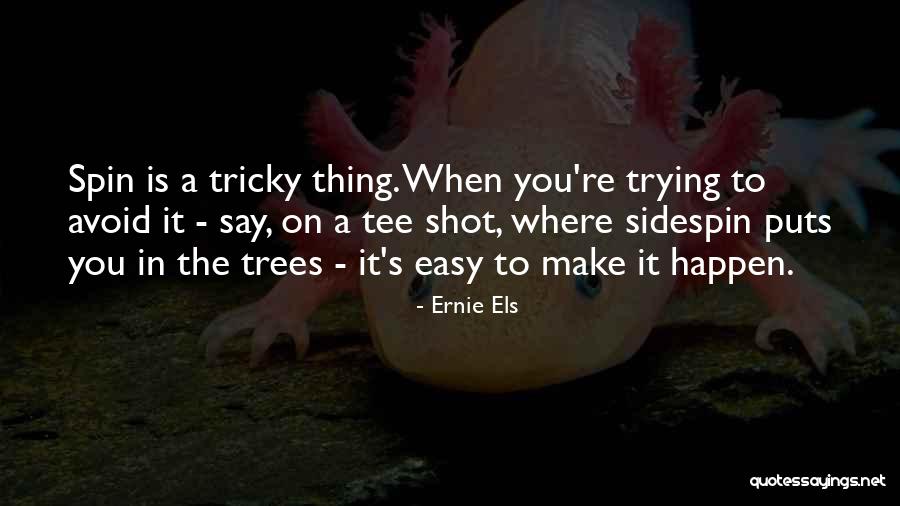 Trying To Avoid You Quotes By Ernie Els