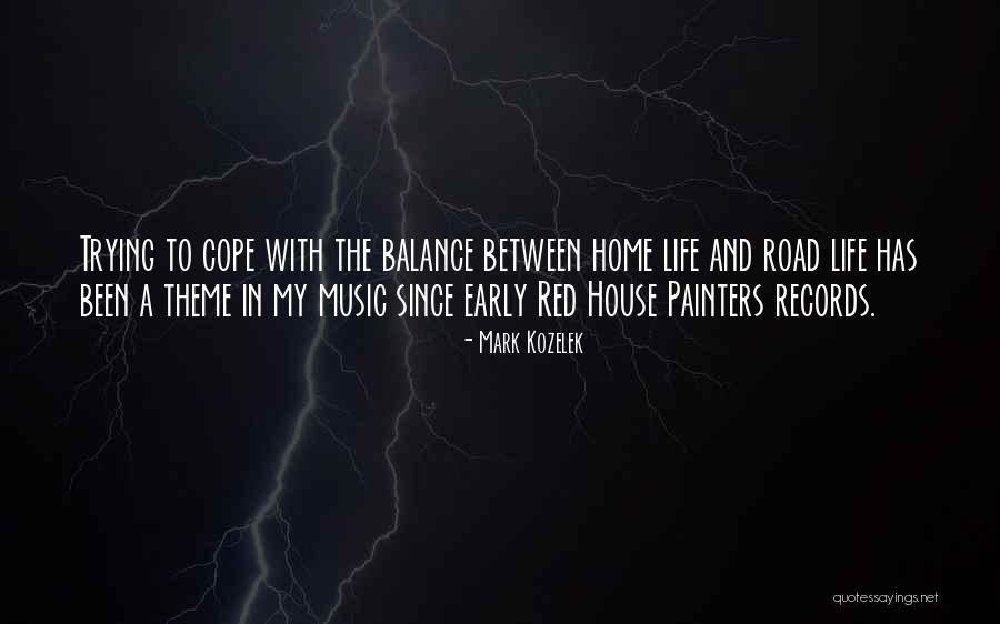 Trying To Balance Life Quotes By Mark Kozelek
