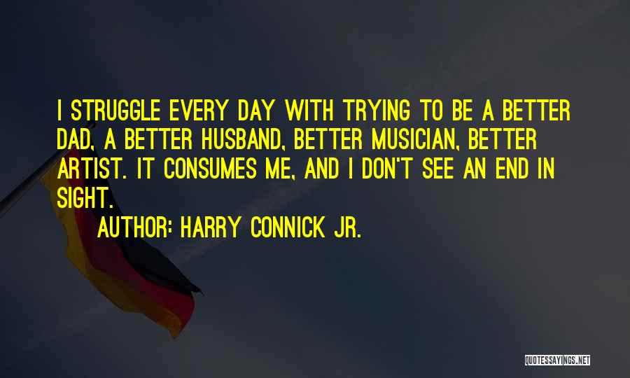 Trying To Be A Better Me Quotes By Harry Connick Jr.