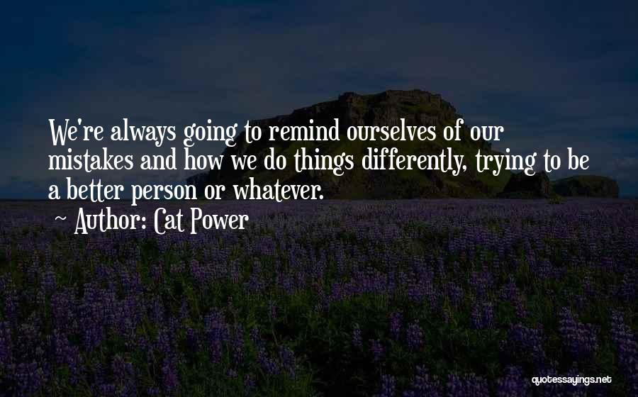 Trying To Be A Better Person Quotes By Cat Power