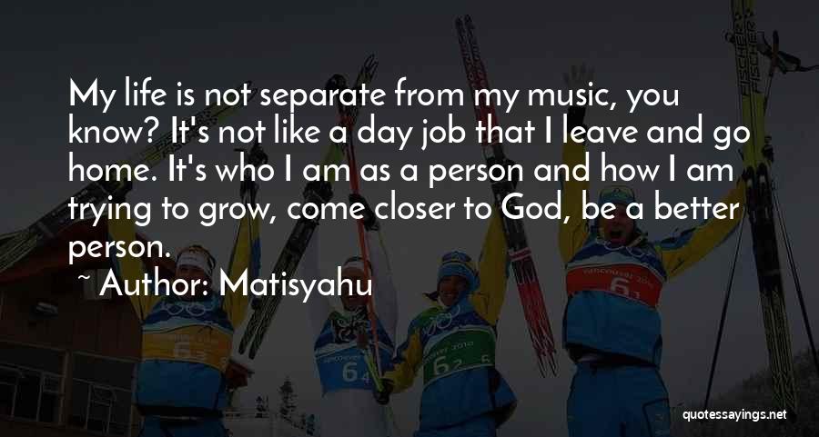 Trying To Be A Better Person Quotes By Matisyahu