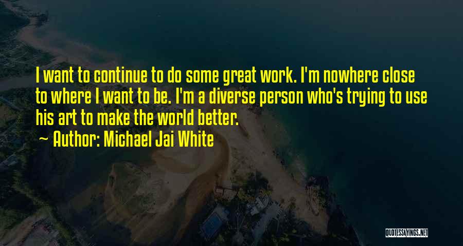 Trying To Be A Better Person Quotes By Michael Jai White