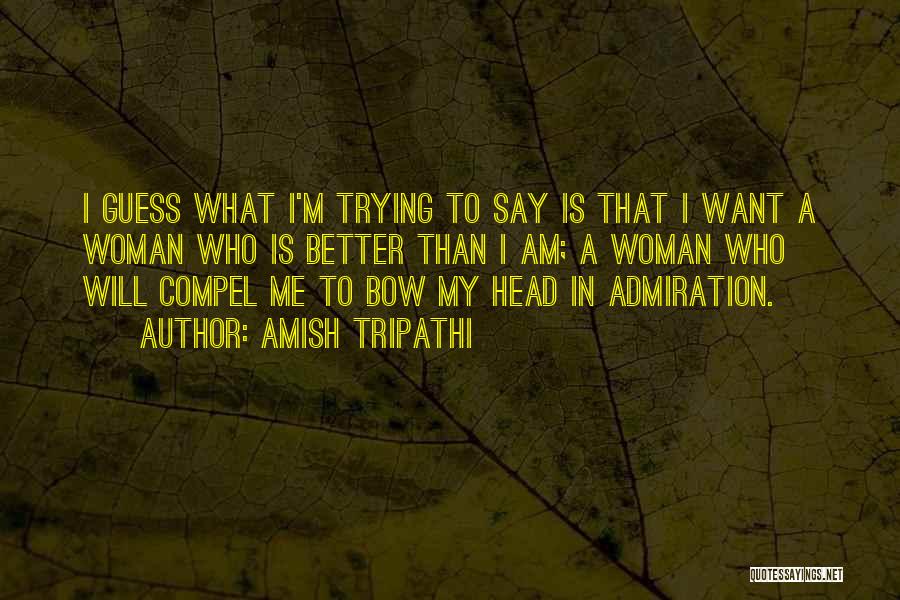 Trying To Be A Better Woman Quotes By Amish Tripathi