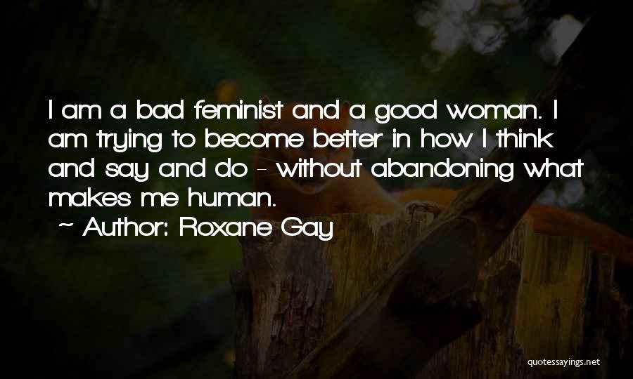 Trying To Be A Better Woman Quotes By Roxane Gay