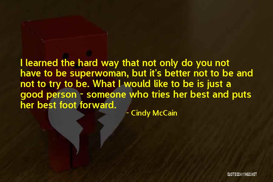 Trying To Be A Good Person Quotes By Cindy McCain Trying To Be A Good Person Quotes By Cindy McCain
