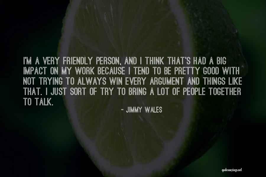 Trying To Be A Good Person Quotes By Jimmy Wales Trying To Be A Good Person Quotes By Jimmy Wales