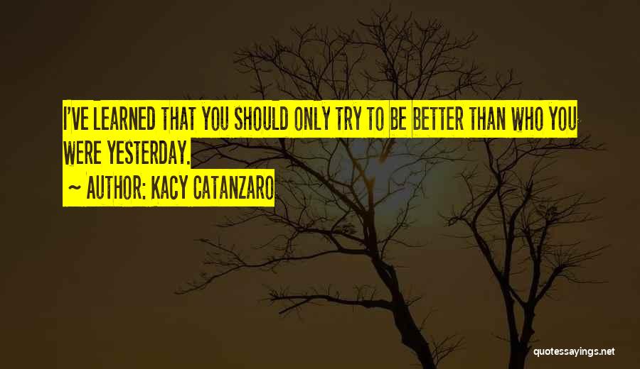 Trying To Be Better Quotes By Kacy Catanzaro