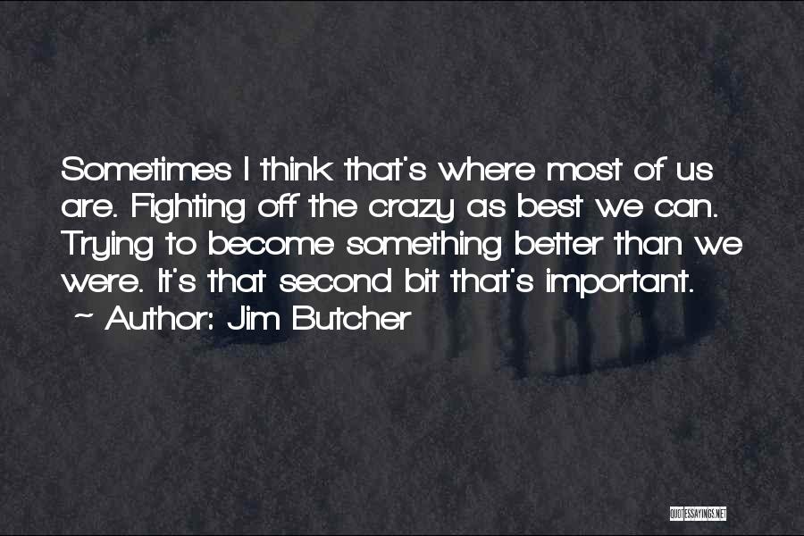 Trying To Be Better Than Others Quotes By Jim Butcher