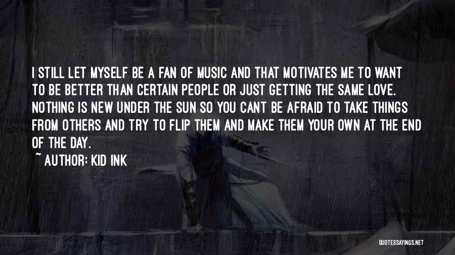Trying To Be Better Than Others Quotes By Kid Ink