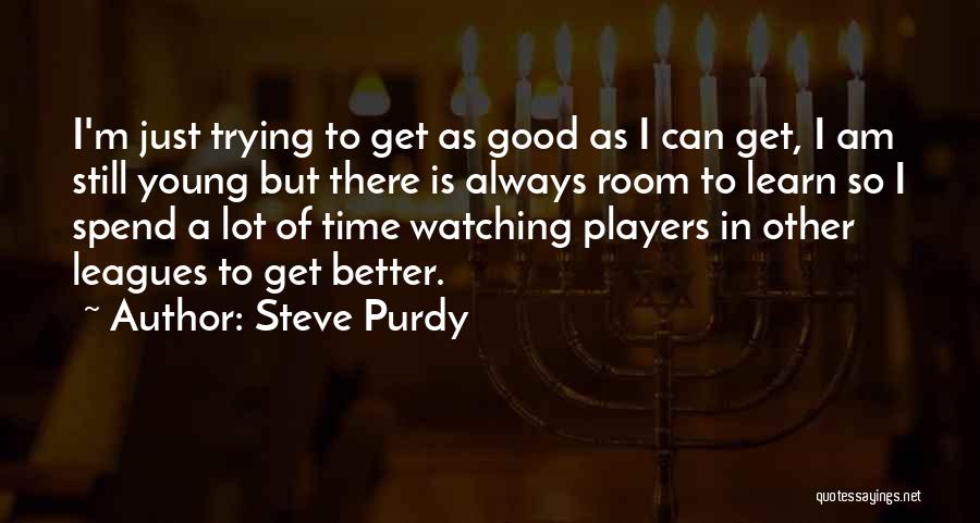 Trying To Be Better Than Others Quotes By Steve Purdy