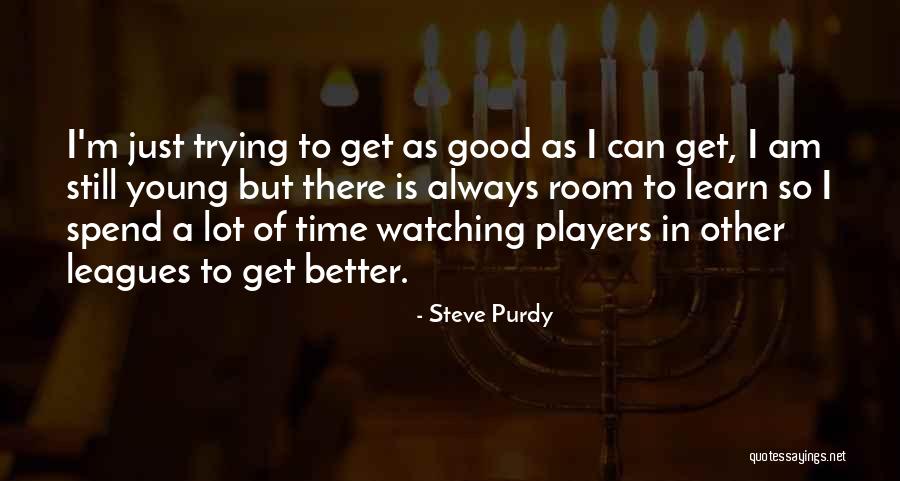 Trying To Be Better Than Others Quotes By Steve Purdy