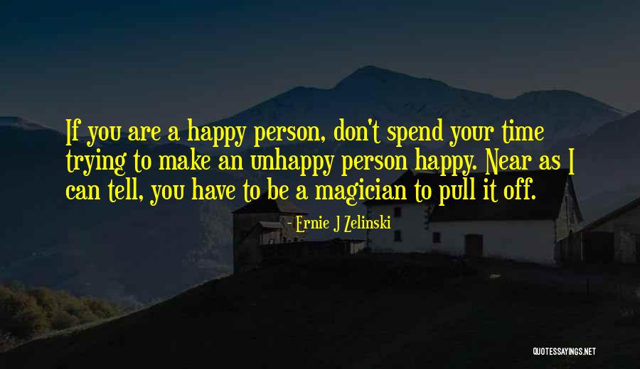 Trying To Be Happy Quotes By Ernie J Zelinski Trying To Be Happy Quotes By Ernie J Zelinski