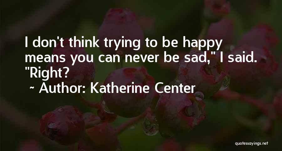 Trying To Be Happy Quotes By Katherine Center