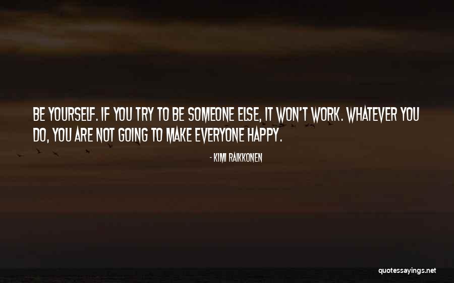 Trying To Be Happy Quotes By Kimi Raikkonen Trying To Be Happy Quotes By Kimi Raikkonen