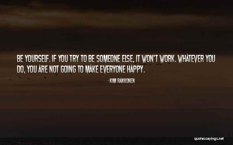 Trying To Be Happy Quotes By Kimi Raikkonen