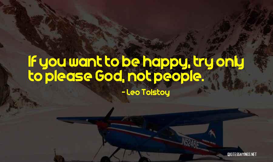 Trying To Be Happy Quotes By Leo Tolstoy Trying To Be Happy Quotes By Leo Tolstoy