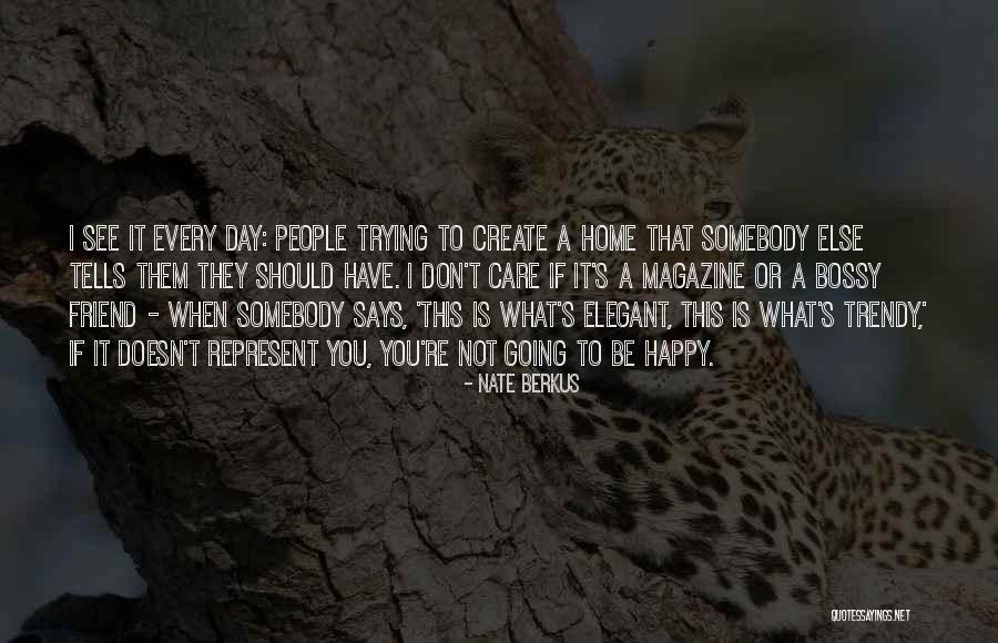 Trying To Be Happy Quotes By Nate Berkus Trying To Be Happy Quotes By Nate Berkus