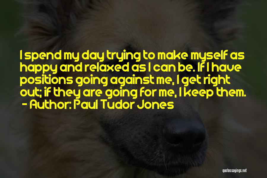 Trying To Be Happy Quotes By Paul Tudor Jones