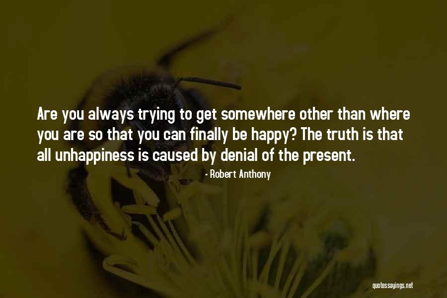Trying To Be Happy Quotes By Robert Anthony Trying To Be Happy Quotes By Robert Anthony