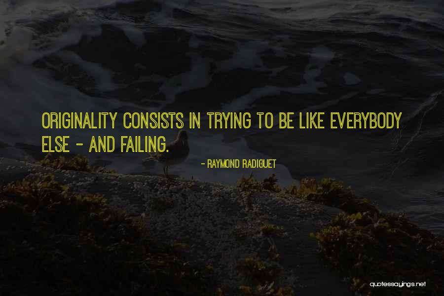 Trying To Be Like Everybody Else Quotes By Raymond Radiguet
