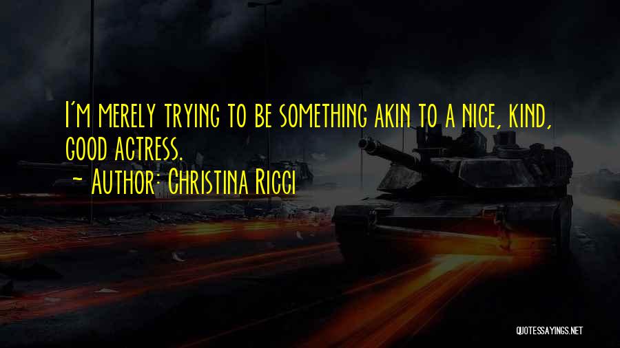 Trying To Be Nice Quotes By Christina Ricci
