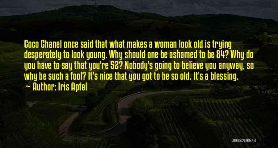 Trying To Be Nice Quotes By Iris Apfel