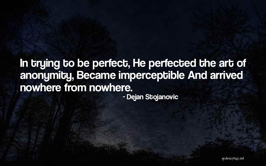 Trying To Be Perfect Quotes By Dejan Stojanovic Trying To Be Perfect Quotes By Dejan Stojanovic