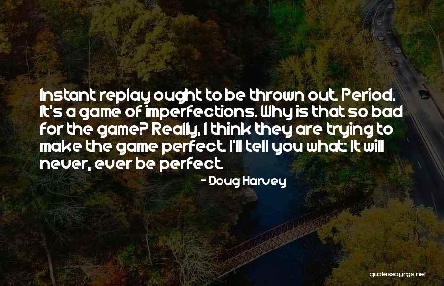 Trying To Be Perfect Quotes By Doug Harvey