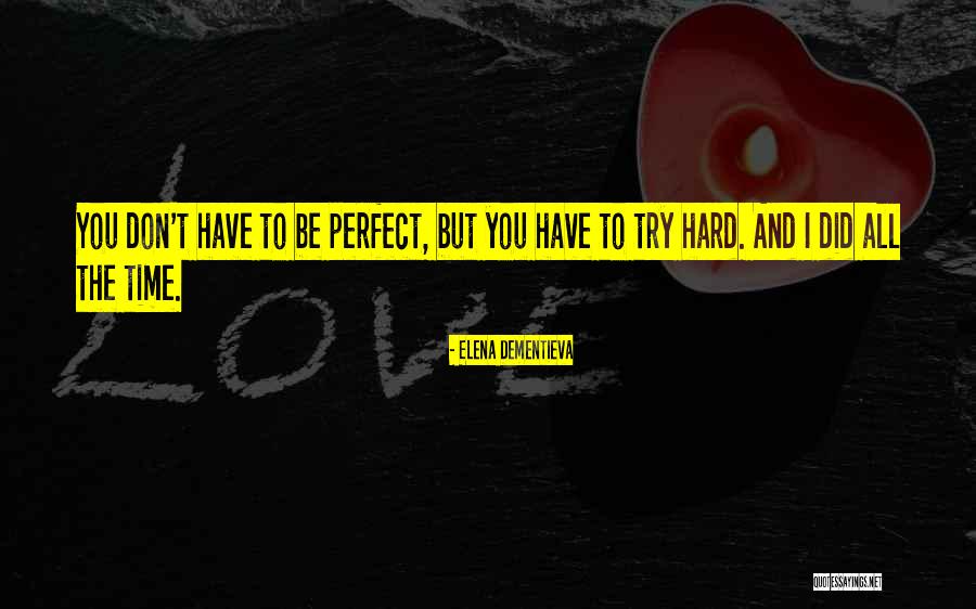 Trying To Be Perfect Quotes By Elena Dementieva Trying To Be Perfect Quotes By Elena Dementieva