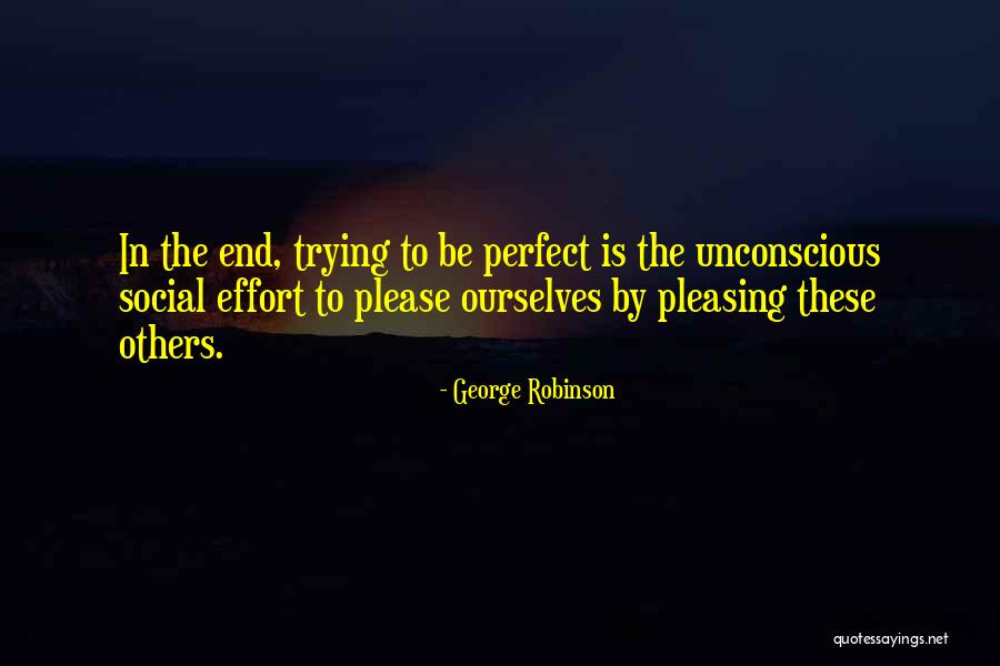 Trying To Be Perfect Quotes By George Robinson