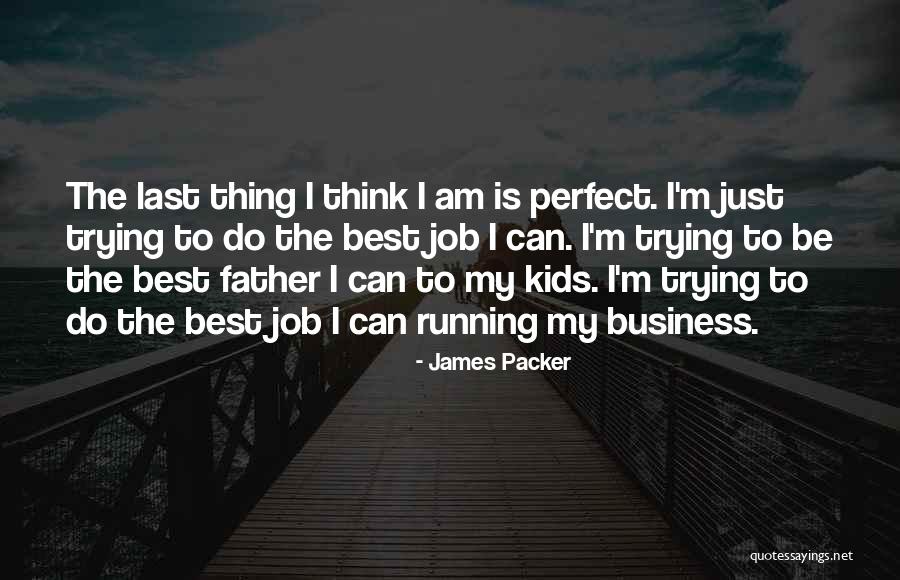 Trying To Be Perfect Quotes By James Packer