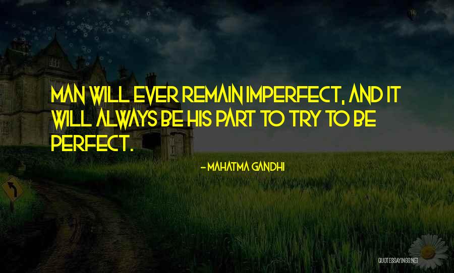 Trying To Be Perfect Quotes By Mahatma Gandhi