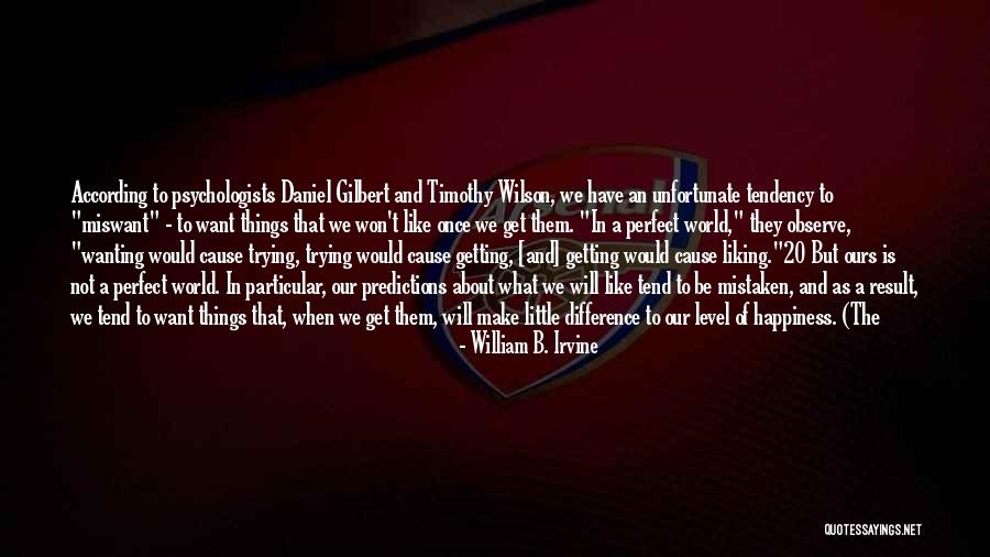 Trying To Be Perfect Quotes By William B. Irvine Trying To Be Perfect Quotes By William B. Irvine