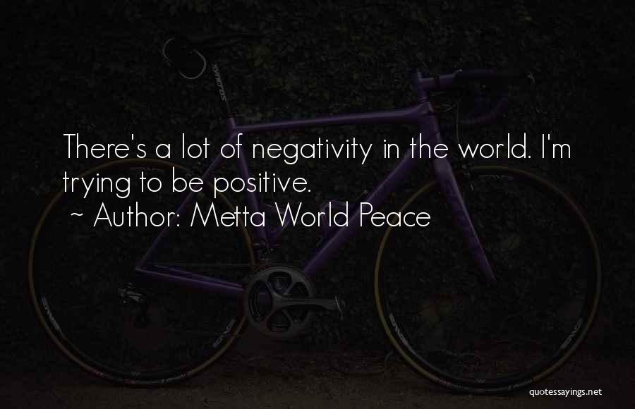 Trying To Be Positive Quotes By Metta World Peace