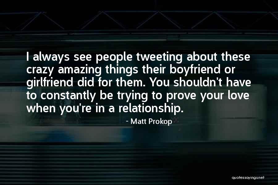 Trying To Be The Best Girlfriend Quotes By Matt Prokop Trying To Be The Best Girlfriend Quotes By Matt Prokop