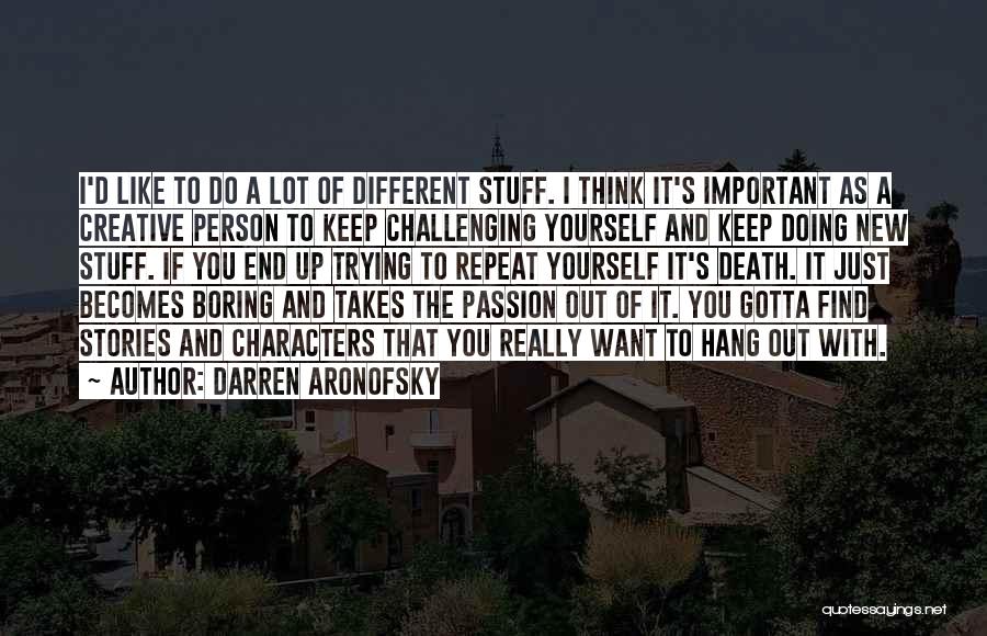 Trying To Be The Best Person You Can Be Quotes By Darren Aronofsky